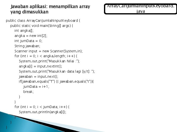 Jawaban aplikasi: menampilkan array yang dimasukkan public class Array. Cari. Jumlah. Input. Keyboard {