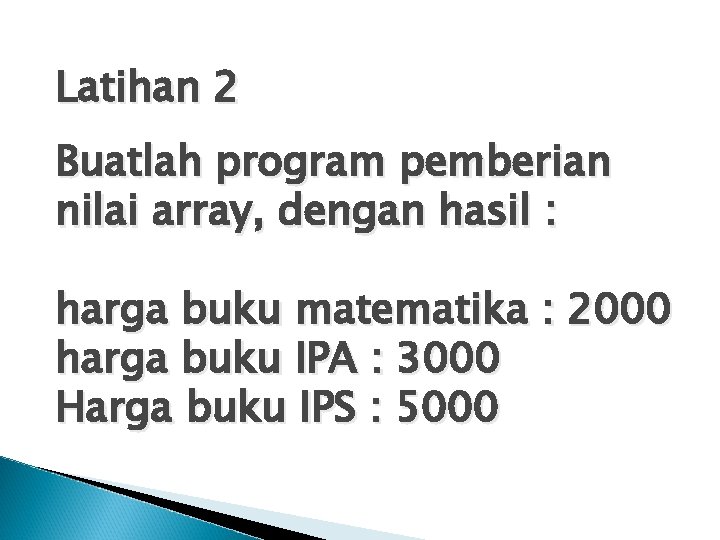 Latihan 2 Buatlah program pemberian nilai array, dengan hasil : harga buku matematika :