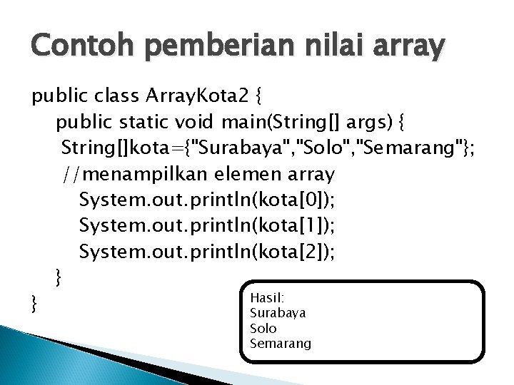 Contoh pemberian nilai array public class Array. Kota 2 { public static void main(String[]