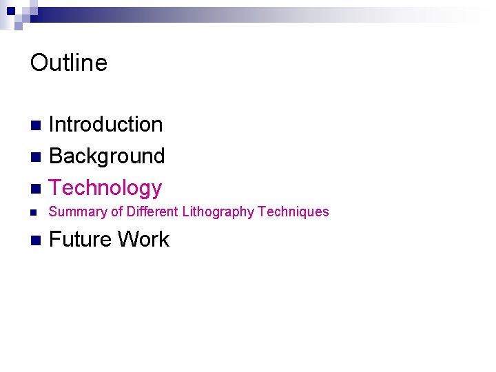 Outline Introduction n Background n Technology n n Summary of Different Lithography Techniques n
