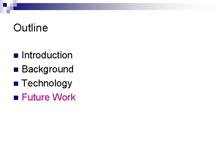 Outline Introduction n Background n Technology n Future Work n 