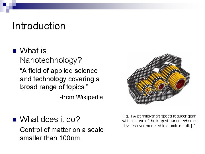 Introduction n What is Nanotechnology? “A field of applied science and technology covering a