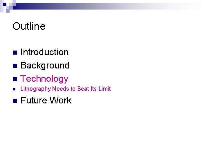 Outline Introduction n Background n Technology n n Lithography Needs to Beat Its Limit