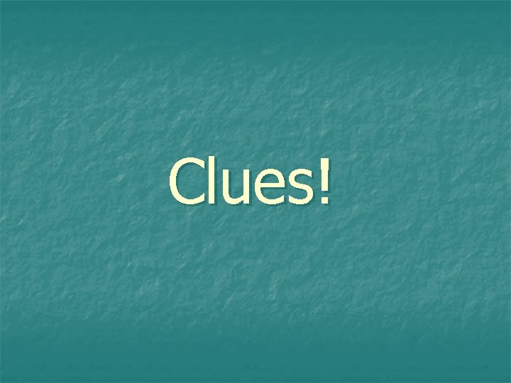 Clues! 