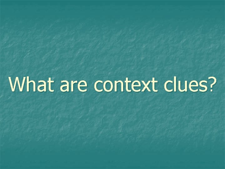 What are context clues? 