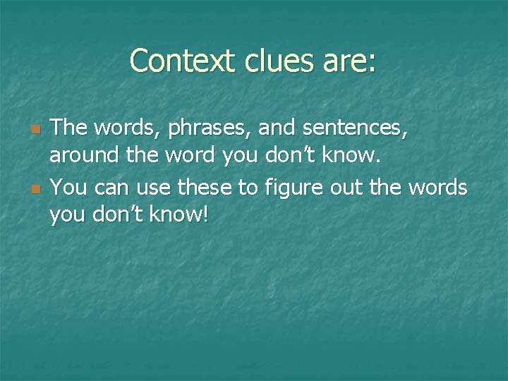 Context clues are: n n The words, phrases, and sentences, around the word you