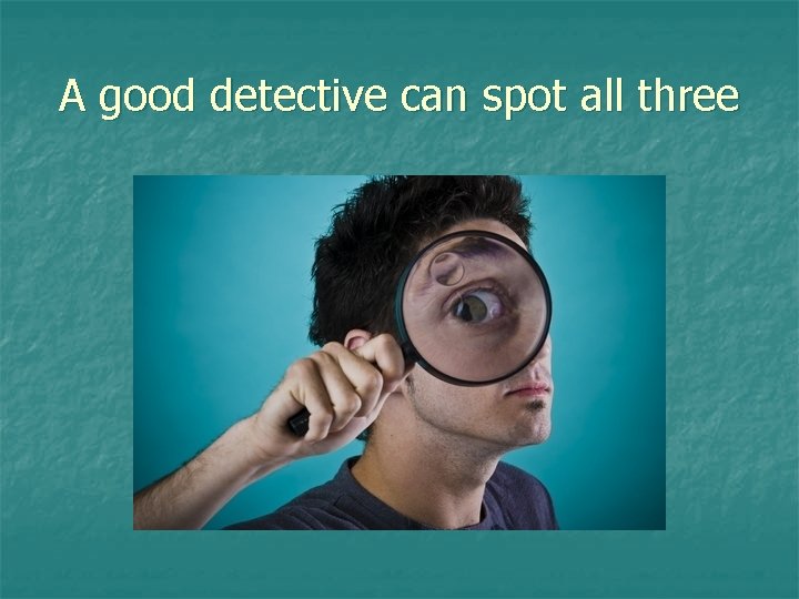 A good detective can spot all three 