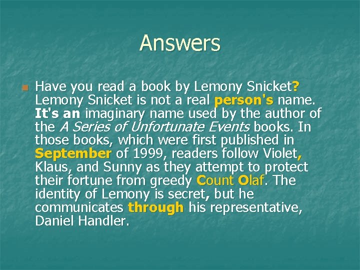 Answers n Have you read a book by Lemony Snicket? Lemony Snicket is not