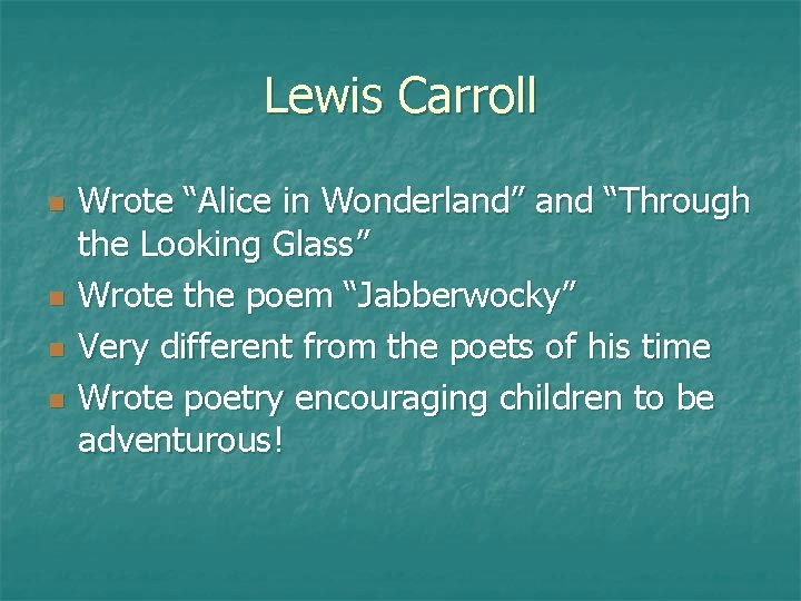 Lewis Carroll n n Wrote “Alice in Wonderland” and “Through the Looking Glass” Wrote