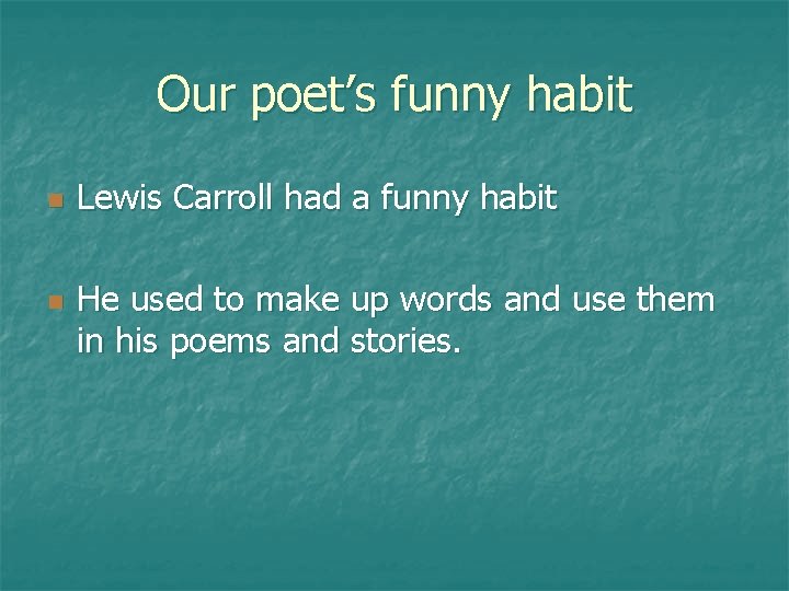 Our poet’s funny habit n n Lewis Carroll had a funny habit He used