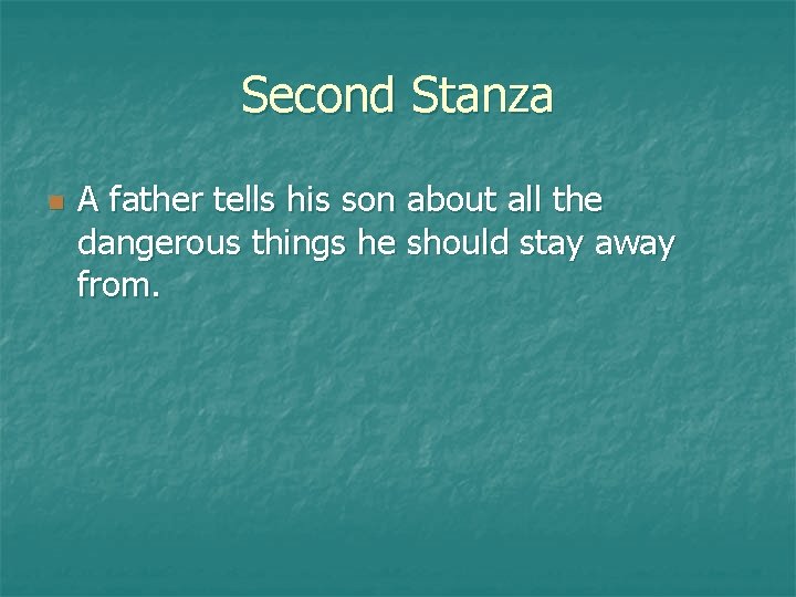 Second Stanza n A father tells his son about all the dangerous things he