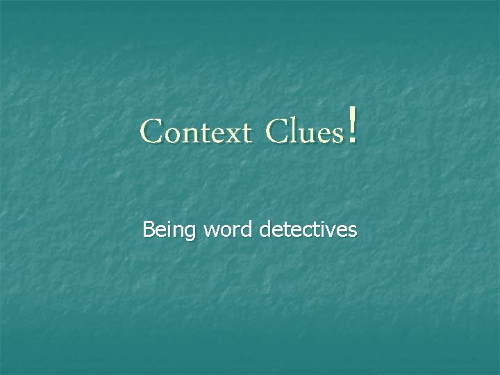 Context Clues! Being word detectives 