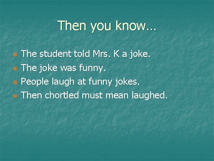 Then you know… n n The student told Mrs. K a joke. The joke