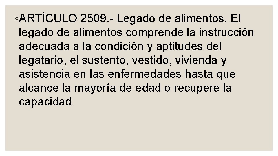 ◦ARTÍCULO 2509. Legado de alimentos. El legado de alimentos comprende la instrucción adecuada a