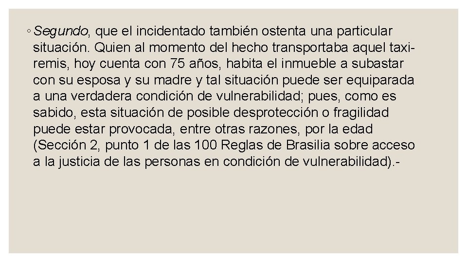 ◦ Segundo, que el incidentado también ostenta una particular situación. Quien al momento del