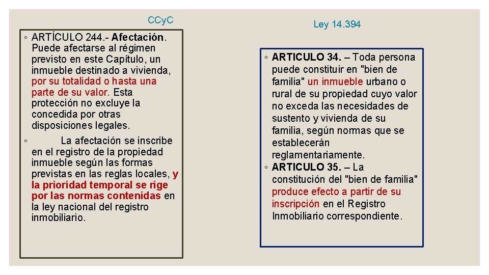 CCy. C ◦ ARTÍCULO 244. Afectación. Puede afectarse al régimen previsto en este Capítulo,