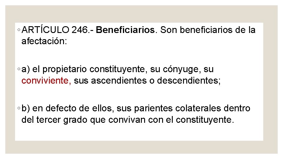 ◦ ARTÍCULO 246. Beneficiarios. Son beneficiarios de la afectación: ◦ a) el propietario constituyente,