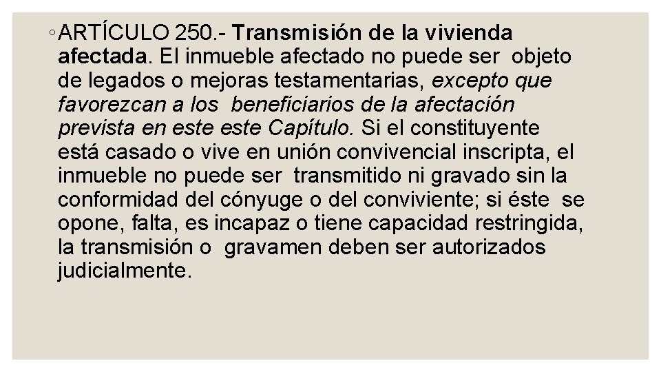 ◦ ARTÍCULO 250. Transmisión de la vivienda afectada. El inmueble afectado no puede ser