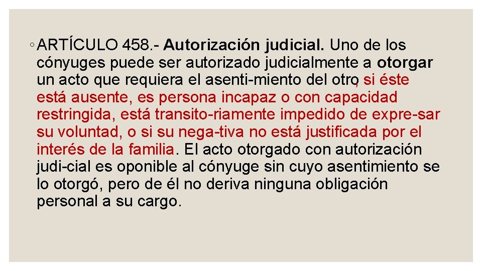 ◦ ARTÍCULO 458. Autorización judicial. Uno de los cónyuges puede ser autorizado judicialmente a