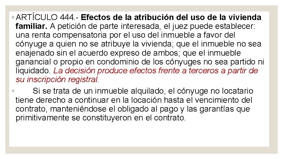 ◦ ARTÍCULO 444. Efectos de la atribución del uso de la vivienda familiar. A