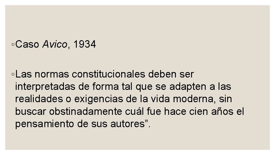 ◦ Caso Avico, 1934 ◦ Las normas constitucionales deben ser interpretadas de forma tal