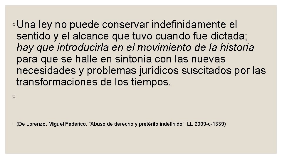 ◦ Una ley no puede conservar indefinidamente el sentido y el alcance que tuvo