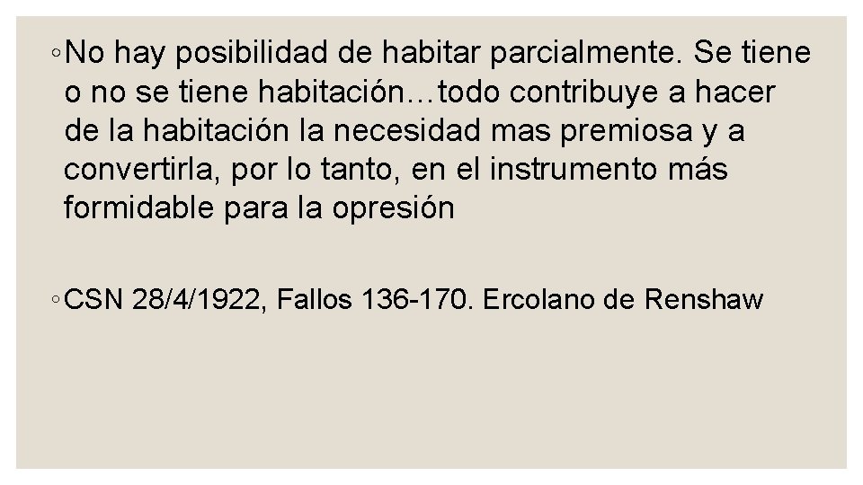 ◦ No hay posibilidad de habitar parcialmente. Se tiene o no se tiene habitación…todo