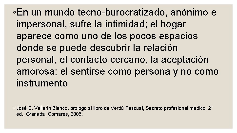 ◦En un mundo tecno burocratizado, anónimo e impersonal, sufre la intimidad; el hogar aparece