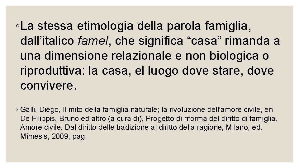 ◦La stessa etimologia della parola famiglia, dall’italico famel, che significa “casa” rimanda a una