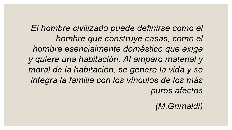 El hombre civilizado puede definirse como el hombre que construye casas, como el hombre