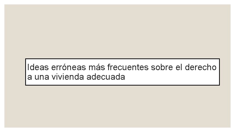 Ideas erróneas más frecuentes sobre el derecho a una vivienda adecuada 