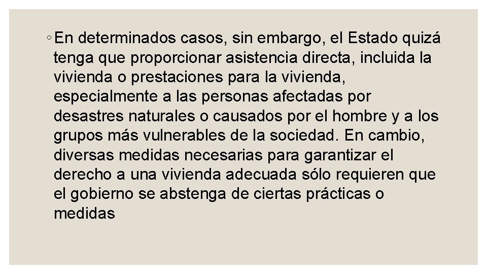 ◦ En determinados casos, sin embargo, el Estado quizá tenga que proporcionar asistencia directa,