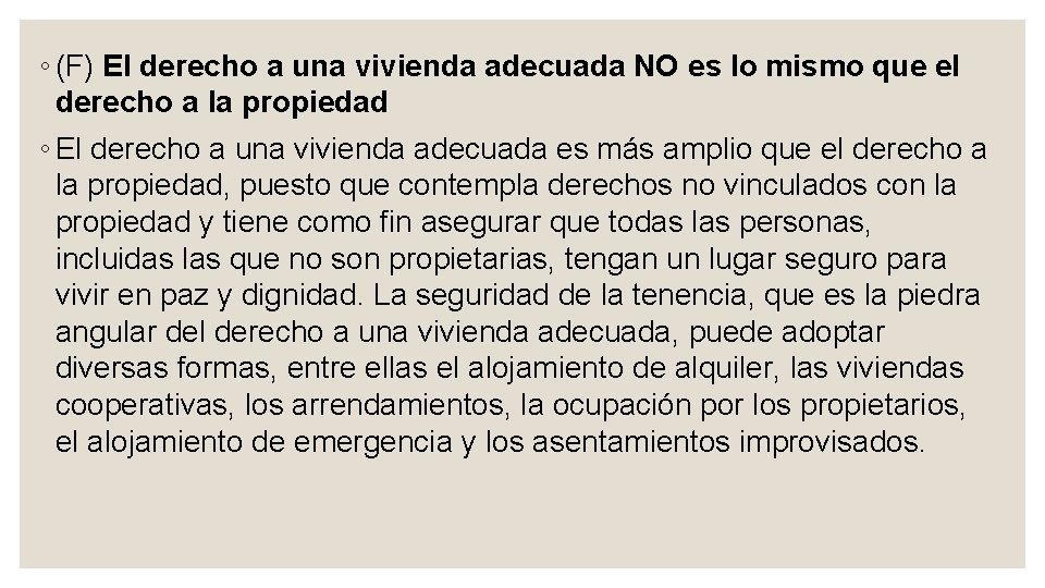 ◦ (F) El derecho a una vivienda adecuada NO es lo mismo que el