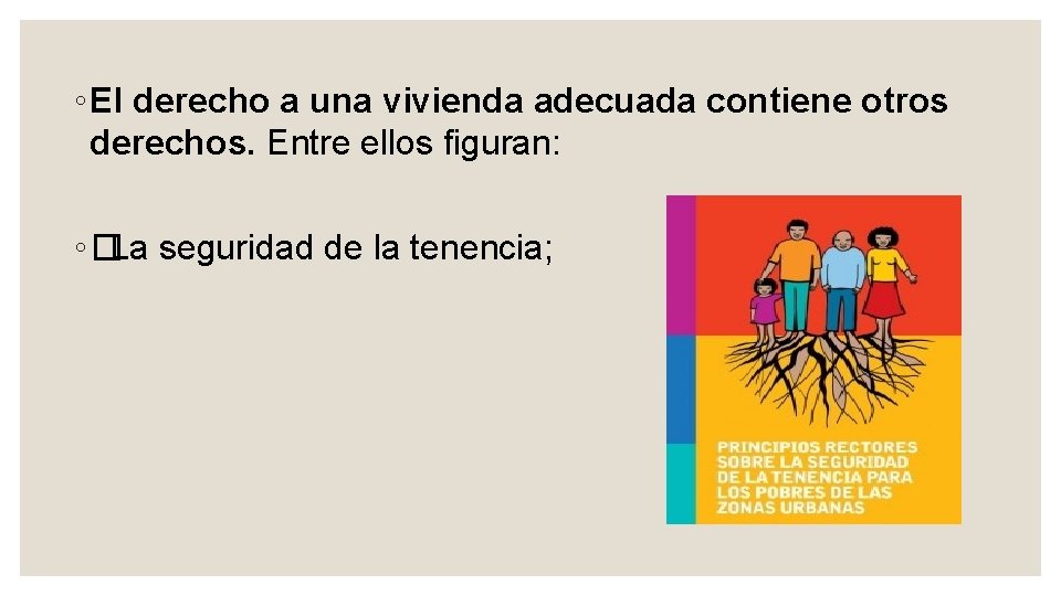 ◦ El derecho a una vivienda adecuada contiene otros derechos. Entre ellos figuran: ◦�