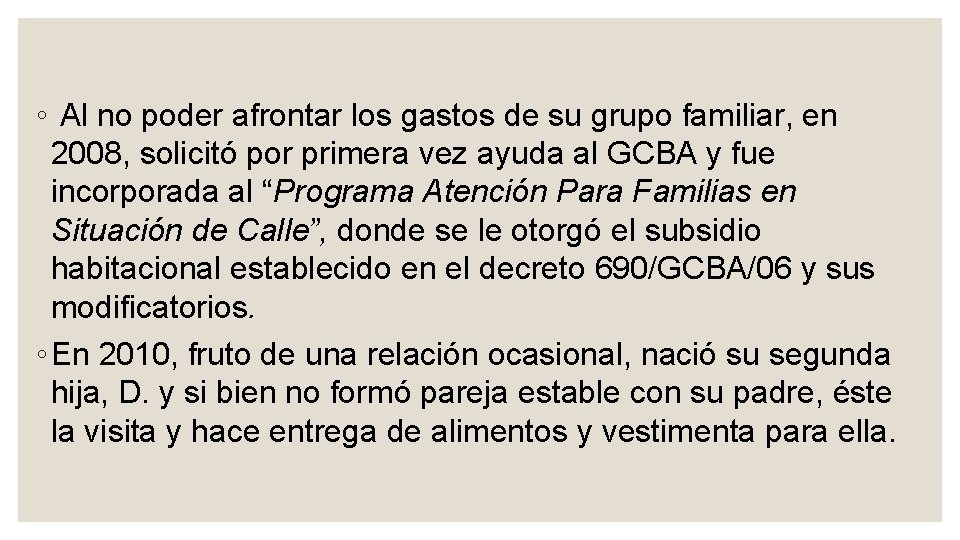 ◦ Al no poder afrontar los gastos de su grupo familiar, en 2008, solicitó