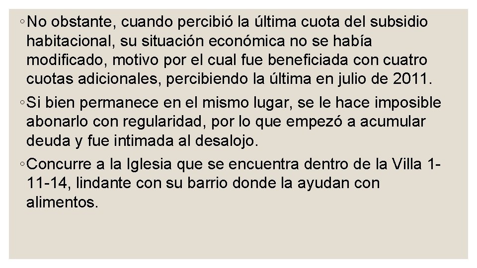 ◦ No obstante, cuando percibió la última cuota del subsidio habitacional, su situación económica