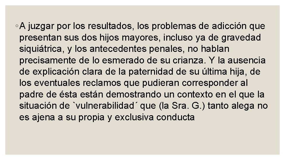 ◦ A juzgar por los resultados, los problemas de adicción que presentan sus dos