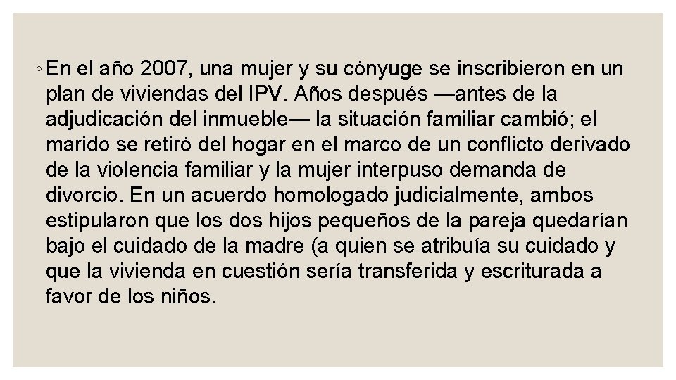 ◦ En el año 2007, una mujer y su cónyuge se inscribieron en un