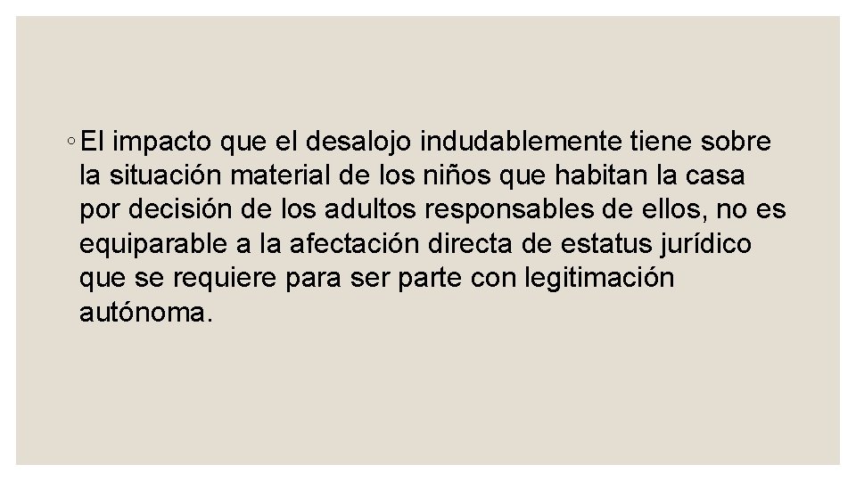 ◦ El impacto que el desalojo indudablemente tiene sobre la situación material de los