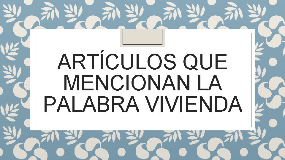 ARTÍCULOS QUE MENCIONAN LA PALABRA VIVIENDA 