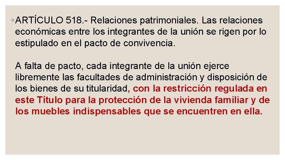 ◦ ARTÍCULO 518. Relaciones patrimoniales. Las relaciones económicas entre los integrantes de la unión