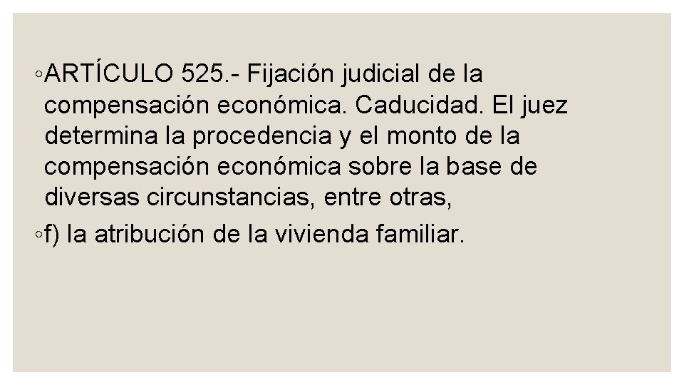 ◦ ARTÍCULO 525. Fijación judicial de la compensación económica. Caducidad. El juez determina la