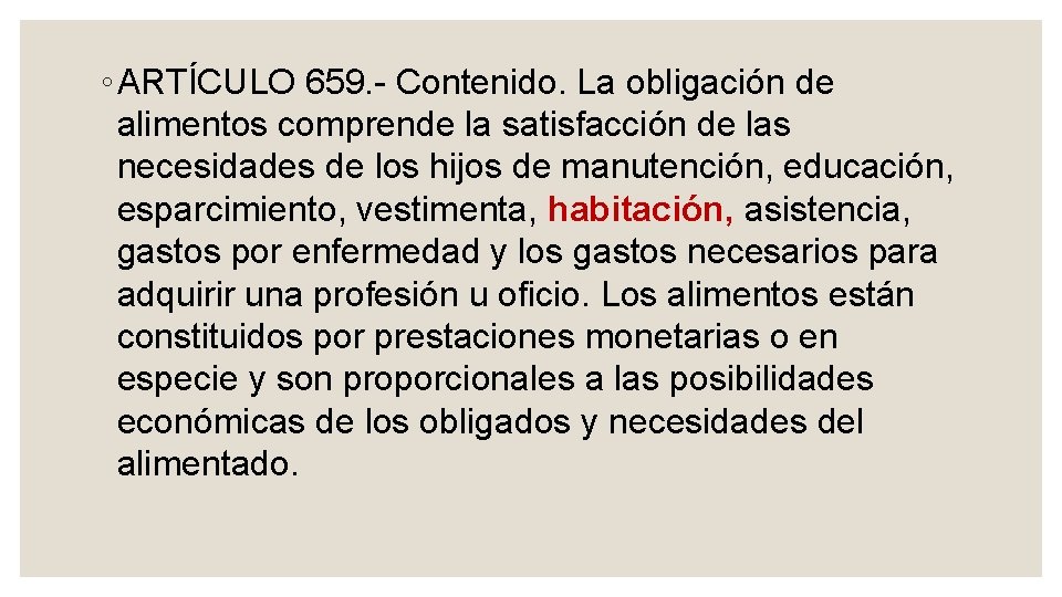 ◦ ARTÍCULO 659. Contenido. La obligación de alimentos comprende la satisfacción de las necesidades