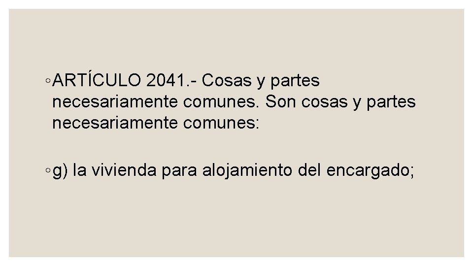 ◦ ARTÍCULO 2041. Cosas y partes necesariamente comunes. Son cosas y partes necesariamente comunes: