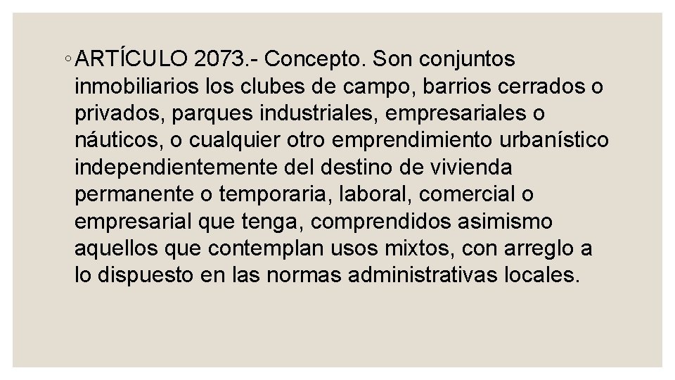 ◦ ARTÍCULO 2073. Concepto. Son conjuntos inmobiliarios los clubes de campo, barrios cerrados o