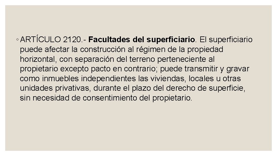 ◦ ARTÍCULO 2120. Facultades del superficiario. El superficiario puede afectar la construcción al régimen