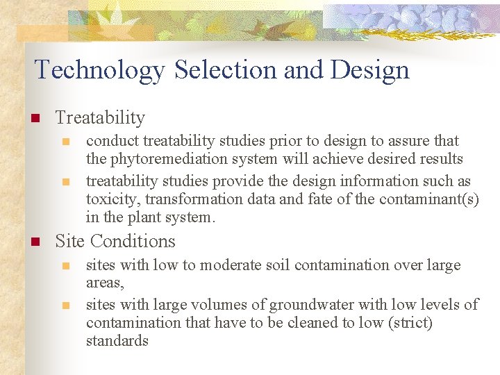 Technology Selection and Design n Treatability n n n conduct treatability studies prior to
