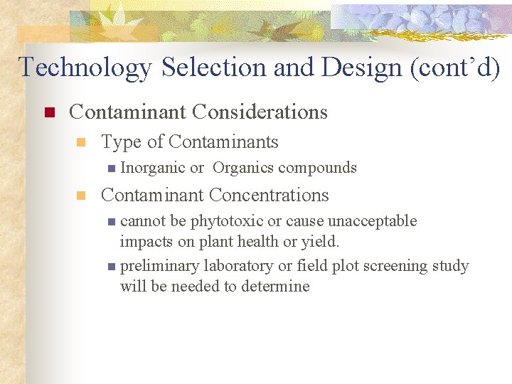 Technology Selection and Design (cont’d) n Contaminant Considerations n Type of Contaminants n Inorganic