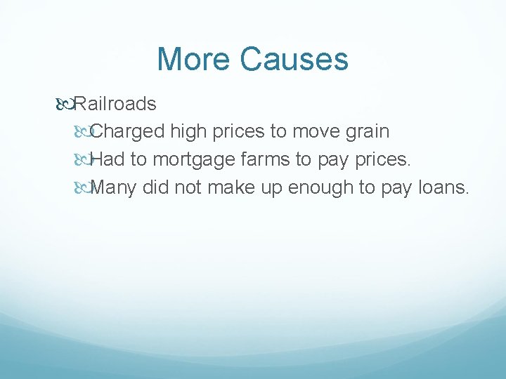 More Causes Railroads Charged high prices to move grain Had to mortgage farms to