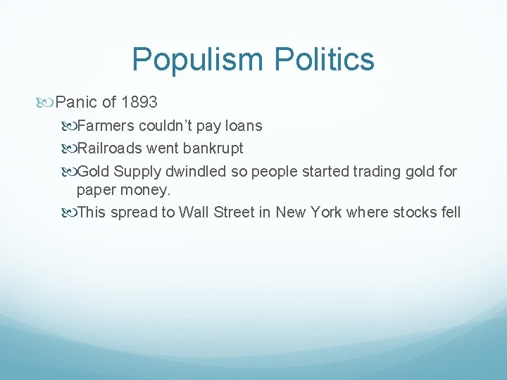 Populism Politics Panic of 1893 Farmers couldn’t pay loans Railroads went bankrupt Gold Supply